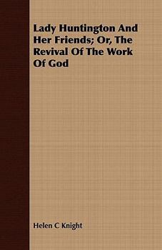 Paperback Lady Huntington And Her Friends; Or, The Revival Of The Work Of God Book