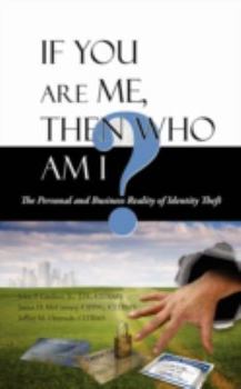 Paperback If You Are Me, then Who Am I: The Personal and Business Reality of Identity Theft Book