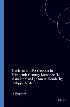 Tradition and Re-Creation in Thirteenth-Century Romance: 'la Manekine' and 'Jehan Et Blonde' by Philippe de Remi