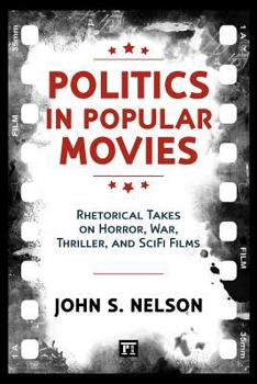 Hardcover Politics in Popular Movies: Rhetorical Takes on Horror, War, Thriller, and Sci-Fi Films Book