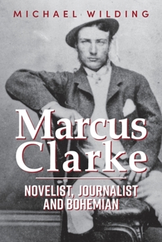 Paperback Marcus Clarke: Novelist, Journalist and Bohemian Book