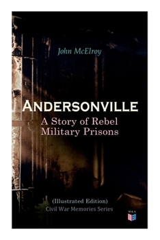 Paperback Andersonville: A Story of Rebel Military Prisons (Illustrated Edition): Civil War Memories Series Book