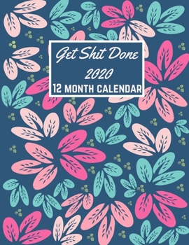 Paperback Get Shit Done 2020 12 month calendar: january to december 2020 monthly planner + calendar views, organiser & dairy Professional design Blue Cover Book