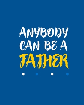 Paperback Anybody Can Be a Father: Carefully crafted journal and planner layouts that cover FATHER's everything from daily, weekly and monthly planning.N Book