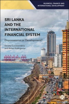 Hardcover Sri Lanka and the International Financial System: Dispossession or Development? Book
