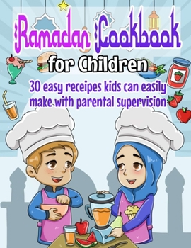 Paperback Ramadan cookbook for children: 30 easy recipes kids can easily make with parental supervision Book