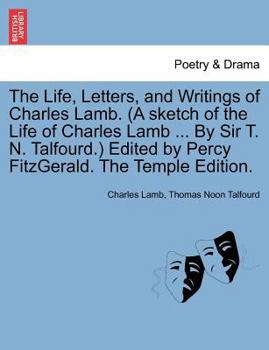 Paperback The Life, Letters, and Writings of Charles Lamb. (a Sketch of the Life of Charles Lamb ... by Sir T. N. Talfourd.) Edited by Percy Fitzgerald. the Tem Book