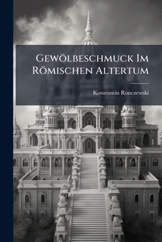 Paperback Gewölbeschmuck Im Römischen Altertum: Studien Und Aufnahmen [German] Book