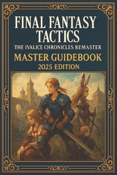 Paperback Final Fantasy Tactics: The Ivalice Chronicles Remaster - Master Guidebook 2025 Edition Book