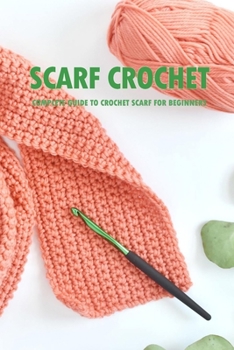 Paperback Scarf Crochet: Complete Guide To Crochet Scarf For Beginners: DIY Scarf Book