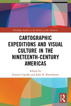Paperback Cartographic Expeditions and Visual Culture in the Nineteenth-Century Americas Book