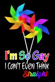 Paperback I'm So Gay I Can't Even Think Straight: LGBTQ Gift Notebook for Friends and Family Book