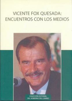 Hardcover Vicente Fox Quesada: Encuentro Con Los Medios: Entrevistas Sobre Los Programas y Resultados del Gobierno del Cambio 2001-2006 [Spanish] Book