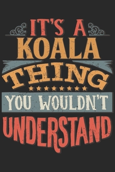 It's A Koala Thing You Wouldn't Understand: Gift For Koala Lover 6x9 Planner Journal