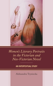 Hardcover Women's Literary Portraits in the Victorian and Neo-Victorian Novel: An Intertextual Study Book