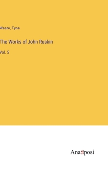 The Works of John Ruskin: Vol. 5