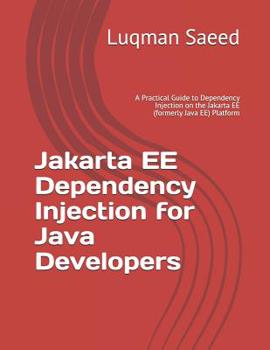 Paperback Jakarta EE Dependency Injection for Java Developers: A Practical Guide to Dependency Injection on the Jakarta EE (formerly Java EE) Platform Book