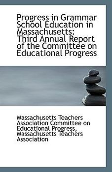 Progress in Grammar School Education in Massachusetts: Third Annual Report of the Committee on Educa