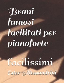 Brani famosi facilitati per pianoforte: facilissimi (Italian Edition)