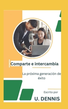 Paperback Comparte e intercambia: La próxima generación de éxito [Spanish] Book