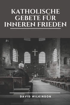 Paperback Katholische Gebete Für Inneren Frieden: Durch andächtige Gebete, Meditationen und glaubensbasierte Reflexionen über Hoffnung, Gnade und Vergebung Gela [German] Book