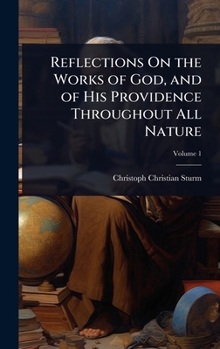 Reflections On the Works of God, and of His Providence Throughout All Nature
