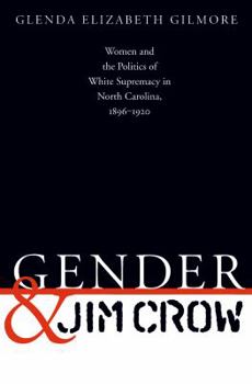 Paperback Gender and Jim Crow: Women and the Politics of White Supremacy in North Carolina, 1896-1920 Book