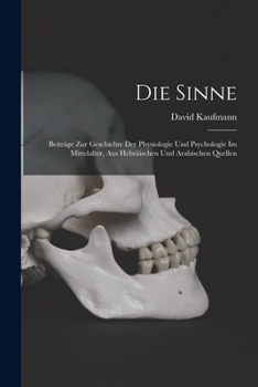 Paperback Die Sinne: Beiträge Zur Geschichte Der Physiologie Und Psychologie Im Mittelalter, Aus Hebräischen Und Arabischen Quellen [German] Book