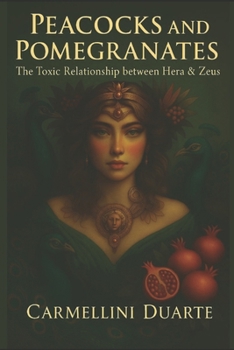 Paperback Peacocks and Pomegranates: The Toxic Relationship Between Hera and Zeus Book