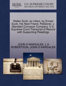 Paperback Walter Scott, an Infant, by Ernest Scott, His Next Friend, Petitioner, V. Standard Conveyor Company. U.S. Supreme Court Transcript of Record with Supp Book