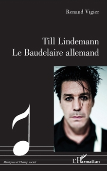 Till Lindemann Le Baudelaire allemand (Musiques Et Champ Social) (French Edition)