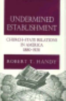 Hardcover Undermined Establishment: Church-State Relations in America, 1880-1920 (Studies in Church and State) Book