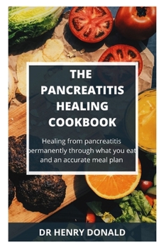 Paperback The Pancreatitis Healing Cookbook: Healing from pancreatitis permanently through what you eat and an accurate meal plan. Book