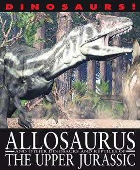Allosaurus and Other Dinosaurs and Reptiles from the Upper Jurassic - Book  of the Dinosaurs!