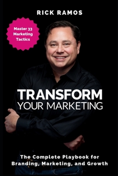 Paperback Transform Your Marketing: The Complete Playbook for Branding, Marketing, and Growth Book