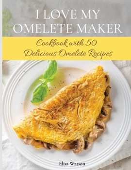 Paperback I Love My Omelet Maker: Cookbook with 50 Delicious Omelet Recipes [Large Print] Book