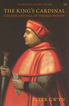 The King's Cardinal: The Rise and Fall of Thomas Wolsey (Pimlico)
