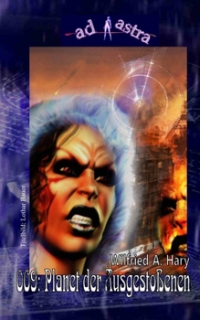 AD ASTRA 009: Planet der Ausgestoßenen: »Remake des gleichnamigen Romans von 1976, erschienen in der Kelter-SF-Reihe GEMINI als Band 3!« (AD ASTRA Heftausgabe)