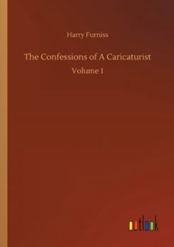 The Confessions of a Caricaturist, Vol. 1 (Classic Reprint)
