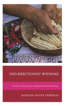 Insurrectionist Wisdoms: Toward a North American Indigenized Pastoral Theology
