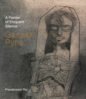 Hardcover Ganesh Pyne: A Painter of Eloquent Solitude Book