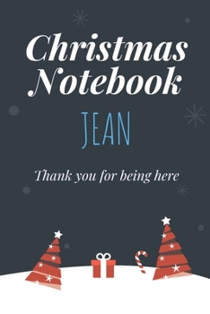 Christmas Notebook: Jean, Thank you for being here, Beautiful Christmas Gift For Women Girlfriend Wife Mom Bride Fiancee Grandma Granddaughter And Loved Ones
