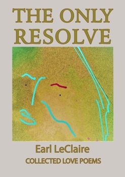 Paperback The Only Resolve, Collected Love Poems Book