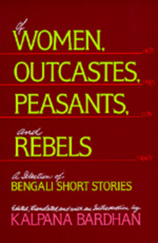 Paperback Of Women, Outcastes, Peasants, and Rebels: A Selection of Bengali Short Stories Volume 1 Book