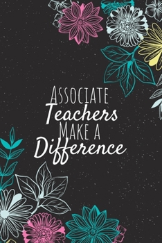 Associate Teachers Make A Difference: Blank Lined Journal Notebook, Associate Teacher Gift, Teacher Appreciation Gifts, Gift for Teachers