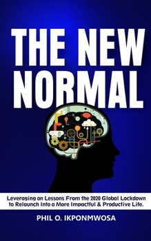 Paperback The New Normal: Leveraging On Lessons from the 2020 Global Lockdown to Relaunch Into a More Productive & Impactful Life Book
