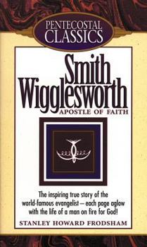 Paperback Smith Wigglesworth: Apostle of Faith: Apostle of Faith Book