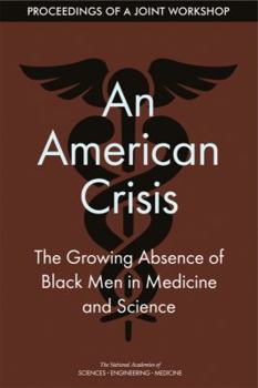 Paperback An American Crisis: The Growing Absence of Black Men in Medicine and Science: Proceedings of a Joint Workshop Book