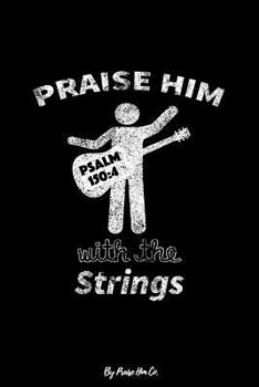 Paperback Praise Him With The Strings: Guitar Player Sermon Notes Journal Book