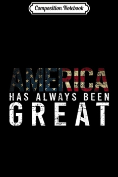 Composition Notebook: America Has Always Been Great vote USA Flag Gift Journal/Notebook Blank Lined Ruled 6x9 100 Pages